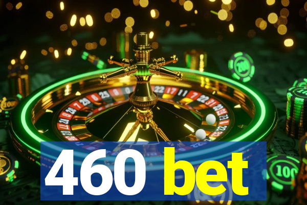 460 bet